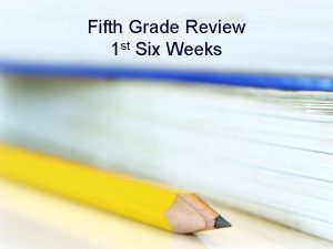 Fifth Grade Review 1 st Six Weeks 5