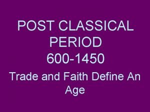 POST CLASSICAL PERIOD 600 1450 Trade and Faith