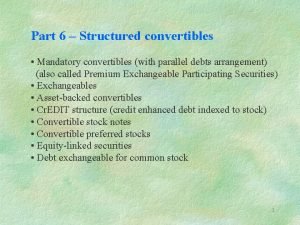 Part 6 Structured convertibles Mandatory convertibles with parallel