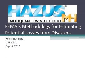 FEMAs Methodology for Estimating Potential Losses from Disasters