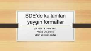 BDEde kullanlan yaygn formatlar Ar Gr Deniz ATAL