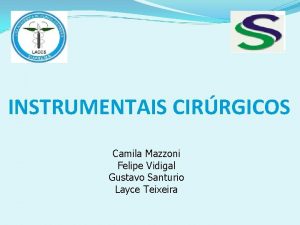 INSTRUMENTAIS CIRRGICOS Camila Mazzoni Felipe Vidigal Gustavo Santurio