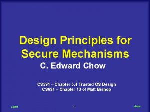 Design Principles for Secure Mechanisms C Edward Chow