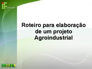 Roteiro para elaborao de um projeto Agroindustrial Agroindustrializar