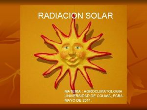 RADIACION SOLAR MATERIA AGROCLIMATOLOGIA UNIVERSIDAD DE COLIMA FCBA