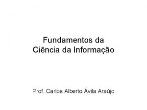 Fundamentos da Cincia da Informao Prof Carlos Alberto