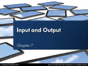 Input and Output Computing Essentials 2013 2013 The