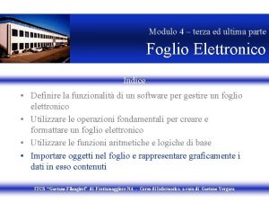 Modulo 4 terza ed ultima parte Foglio Elettronico Modulo 4 terza ed ultima parte Foglio Elettronico