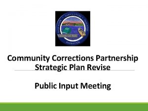 Community Corrections Partnership Strategic Plan Revise Public Input