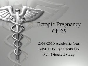 Ectopic Pregnancy Ch 25 2009 2010 Academic Year