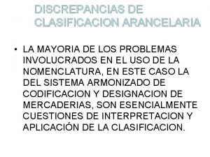 DISCREPANCIAS DE CLASIFICACION ARANCELARIA LA MAYORIA DE LOS