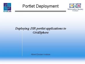 Portlet Deployment Deploying JSR portlet applications to Grid