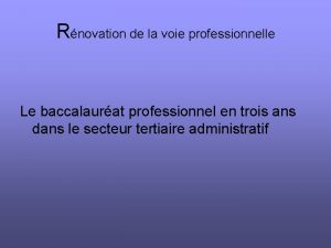 Rnovation de la voie professionnelle Le baccalaurat professionnel