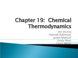 Chapter 19 Chemical Thermodynamics Joe Di Losa Hannah