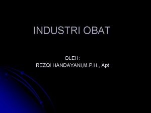 INDUSTRI OBAT OLEH REZQI HANDAYANI M P H