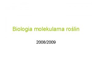 Biologia molekularna rolin 20082009 Program Podstawowe koncepcje i