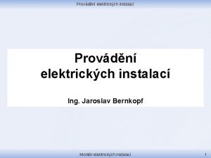 Provdn elektrickch instalac Ing Jaroslav Bernkopf Montr elektrickch