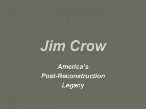 Jim Crow Americas PostReconstruction Legacy Jim Crow refers