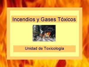 Incendios y Gases Txicos Unidad de Toxicologa Intervencin