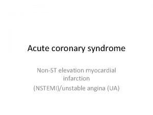 Acute coronary syndrome NonST elevation myocardial infarction NSTEMIunstable