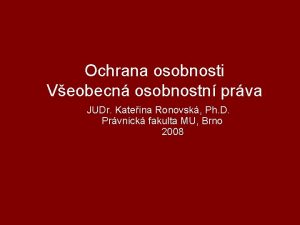 Ochrana osobnosti Veobecn osobnostn prva JUDr Kateina Ronovsk