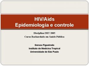 HIVAids Epidemiologia e controle Disciplina IMT 2005 Curso