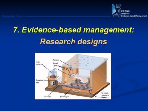 Postgraduate Course 7 Evidencebased management Research designs Empirical