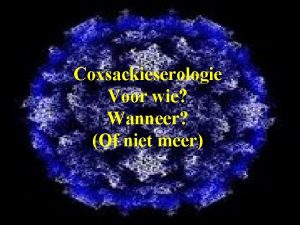 Coxsackieserologie Voor wie Wanneer Of niet meer Coxsackieserologie