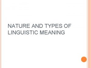 NATURE AND TYPES OF LINGUISTIC MEANING COMMUNICATION AND