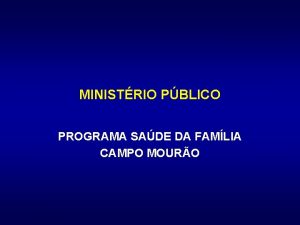MINISTRIO PBLICO PROGRAMA SADE DA FAMLIA CAMPO MOURO