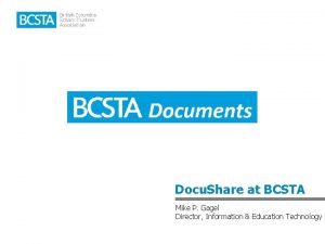 Docu Share at BCSTA Mike P Gagel Director