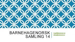 BARNEHAGENORSK SAMLING 14 Ingalfoslomet no eltkaoslomet no PROGRAM