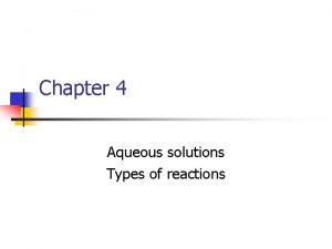 Chapter 4 Aqueous solutions Types of reactions Parts