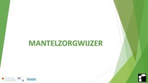 MANTELZORGWIJZER Mantelzorgwijzer Wat Doorverwijswijzer voor werkende mantelzorgers Bundeling