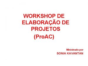 WORKSHOP DE ELABORAO DE PROJETOS Pro AC Ministrado