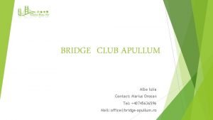 BRIDGE CLUB APULLUM Alba Iulia Contact Marius Orosan