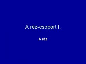 A rzcsoport I A rz A rzcsoport helye