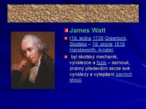 James Watt 19 ledna 1736 Greenock Skotsko 19