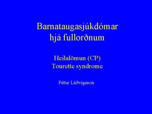 Barnataugasjkdmar hj fullornum Heilalmun CP Tourette syndrome Ptur