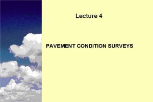 Lecture 4 PAVEMENT CONDITION SURVEYS Instructional Objectives n