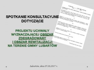 SPOTKANIE KONSULTACYJNE DOTYCZCE PROJEKTU UCHWAY WYZNACZAJCEJ OBSZAR ZDEGRADOWANY