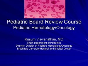 Pediatric hematology oncology board review