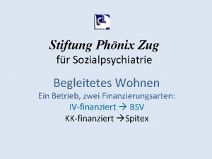 Stiftung Phnix Zug fr Sozialpsychiatrie Begleitetes Wohnen Ein