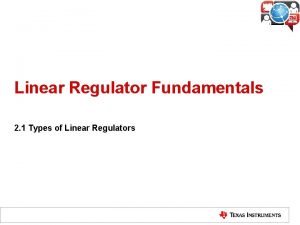 Linear Regulator Fundamentals 2 1 Types of Linear