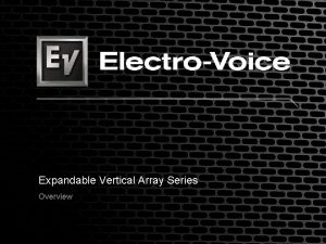 Expandable Vertical Array Series Overview Expandable Vertical Array