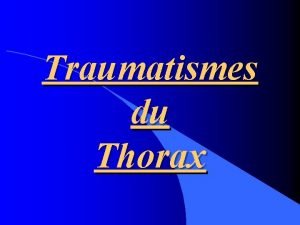 Traumatismes du Thorax Traumatismes Thoraciques Chez 70 des