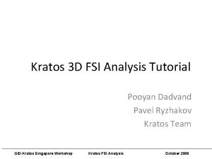 Kratos 3 D FSI Analysis Tutorial Pooyan Dadvand