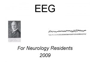EEG For Neurology Residents 2009 Not exactly EEG