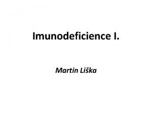 Imunodeficience I Martin Lika Zkladn imunologick pojmy Imunitn