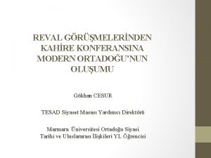 REVAL GRMELERNDEN KAHRE KONFERANSINA MODERN ORTADOUNUN OLUUMU Gkhan